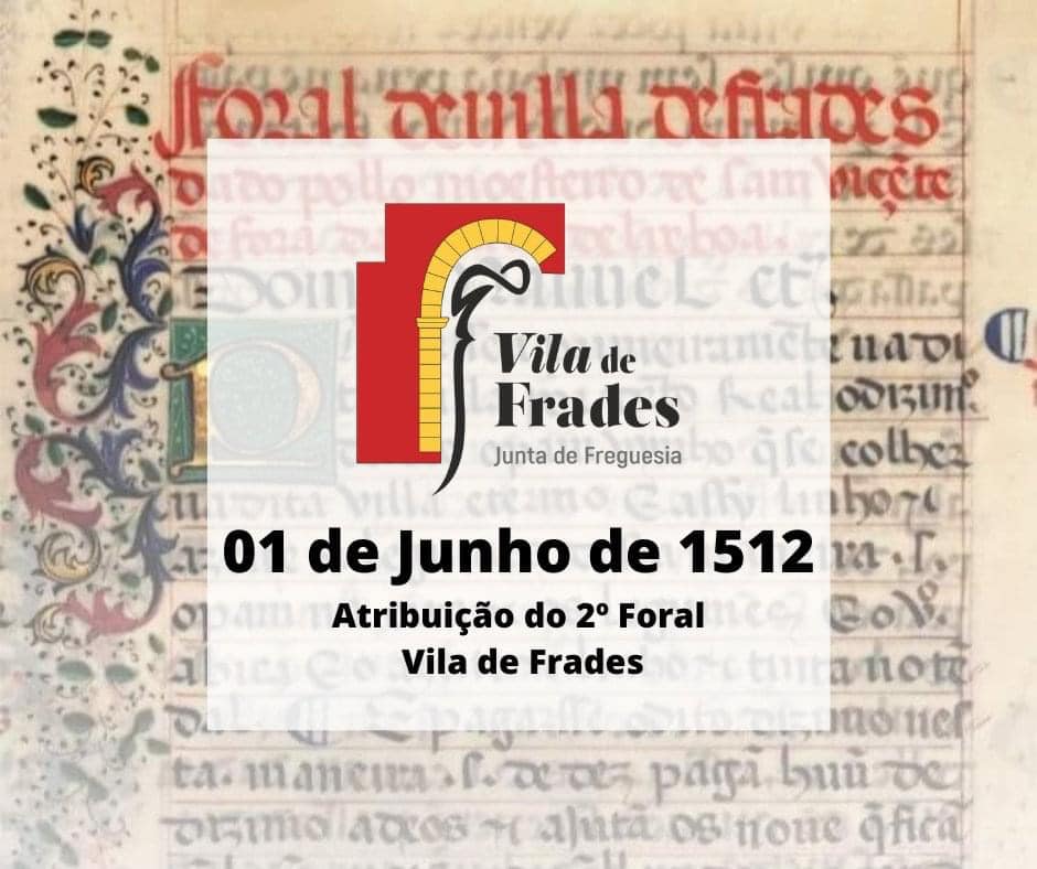 1 de Junho de 1512 - Atribuição da 2.ª Carta de Foral a Vila de Frades 1 de Junho de 1512 - Atribuição da 2.ª Carta de Foral a Vila de Frades